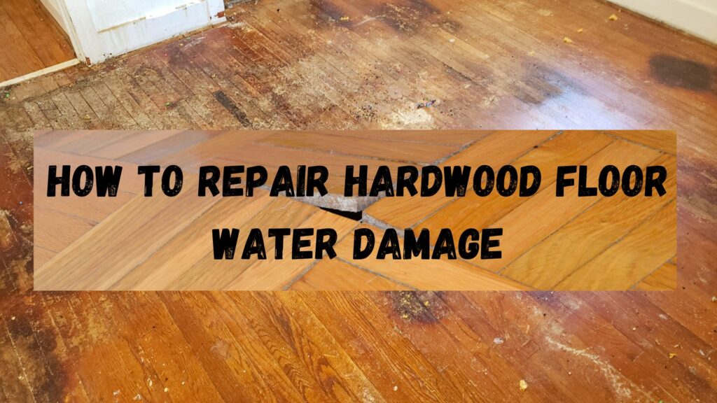 how to repair hardwood floor water damage