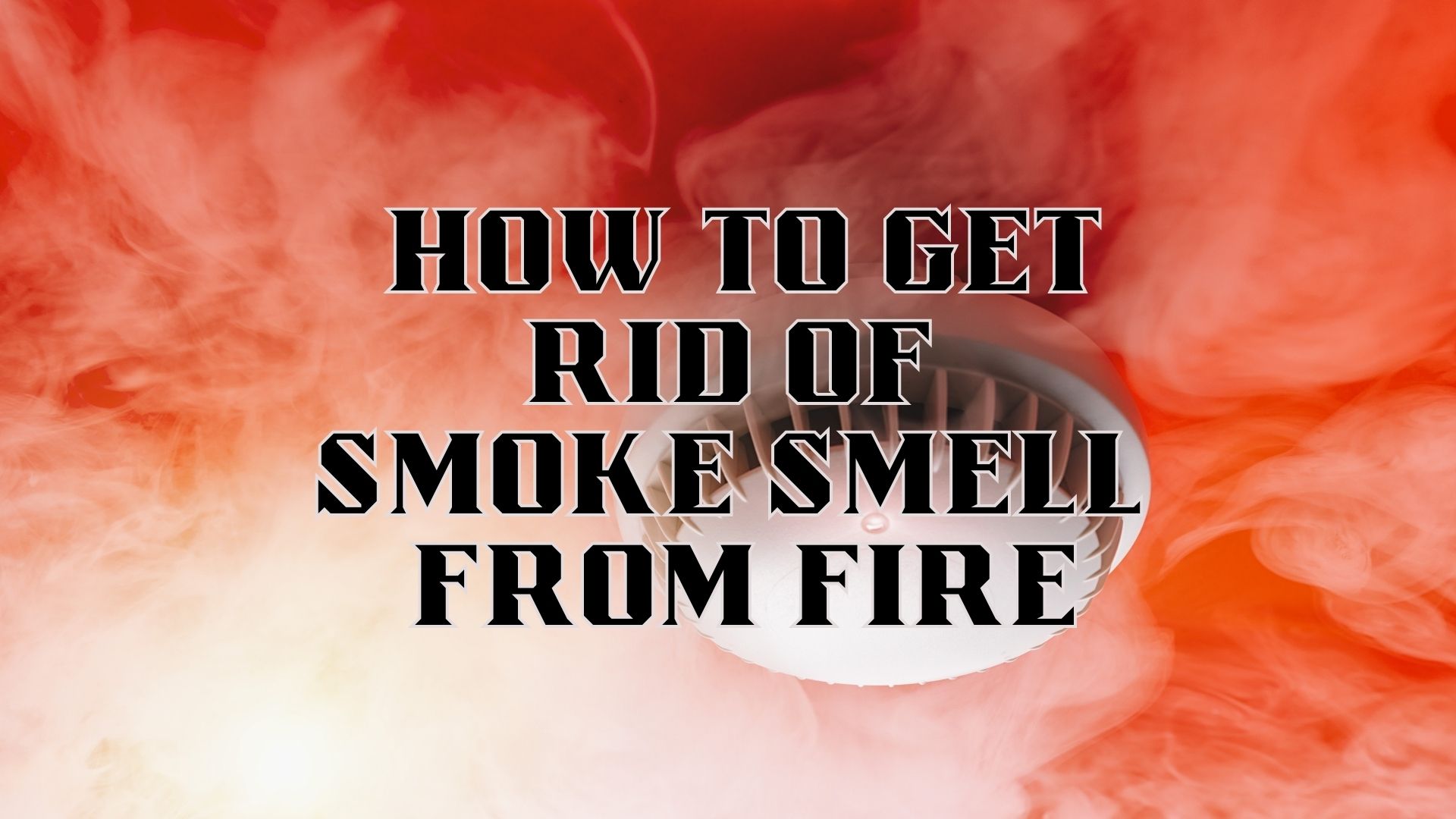 how to get rid of smoke smell from fire